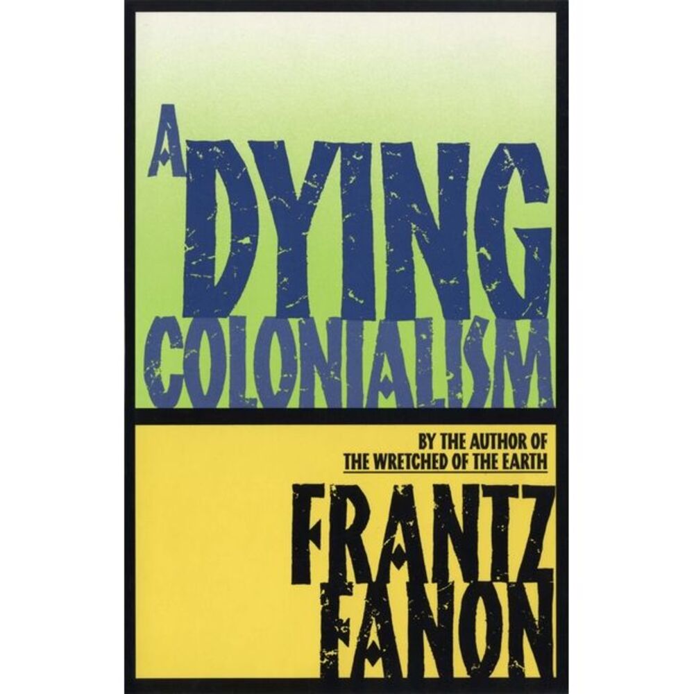 A Dying Colonialism -- Frantz Fanon